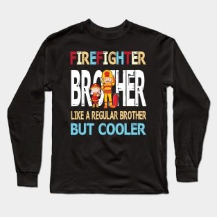 Firefighter Brother Like A Regular Brother But Cooler Happy Father Parent Summer July 4th Day Long Sleeve T-Shirt